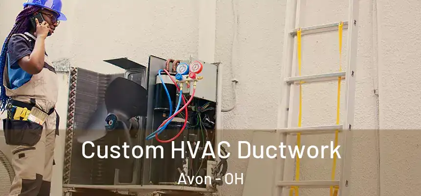  Custom HVAC Ductwork Avon - OH