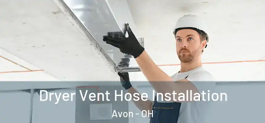  Dryer Vent Hose Installation Avon - OH
