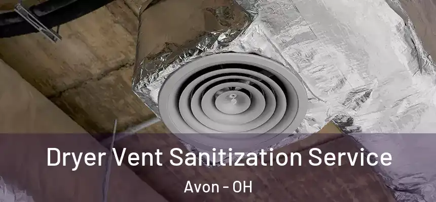  Dryer Vent Sanitization Service Avon - OH