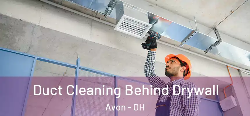  Duct Cleaning Behind Drywall Avon - OH