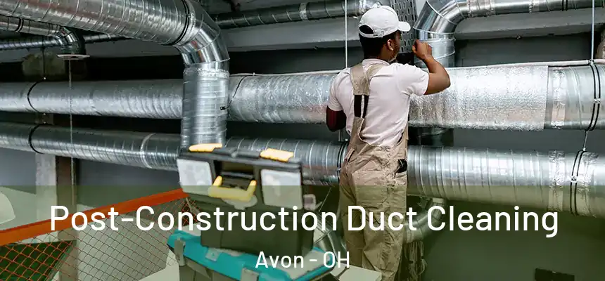  Post-Construction Duct Cleaning Avon - OH